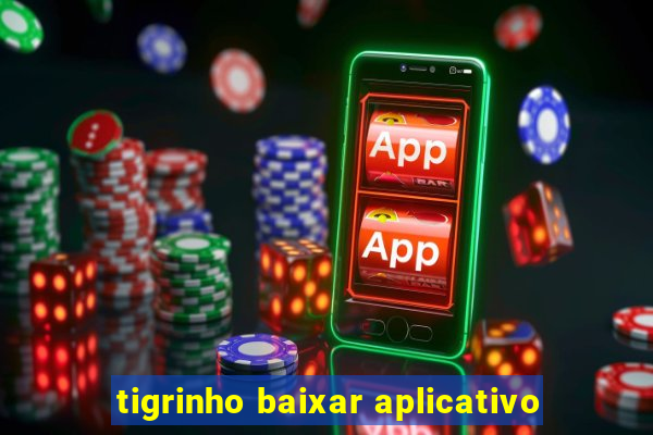 tigrinho baixar aplicativo